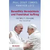 Cordes, Paul Josef und Manfred Lütz: Benedikts Vermächtnis und Franziskus` Auftrag, Entweltlichung. Eine Provokation. 