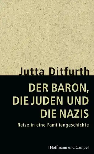 Ditfurth, Jutta. Der Baron, die Juden und die Nazis.