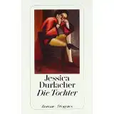 Durlacher, Jessica: Die Tochter, Roman., detebe 23351. 