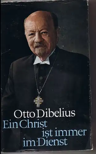 Dibelius, Otto: Ein Christ ist immer im Dienst, Erlebnisse und Erfahrungen in einer Zeitenwende. 