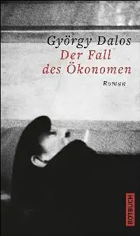 Dalos, György: Der Fall des Ökonomen, Roman. 