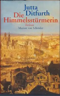 Ditfurth, Jutta: Die Himmelsstürmerin, Roman. 