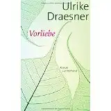 Draesner, Ulrike: Vorliebe, Roman. 