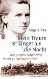 Elis, Angela: Mein Traum ist länger als die Nacht. Wie Bertha Benz ihren Mann zu Weltruhm fuhr. 