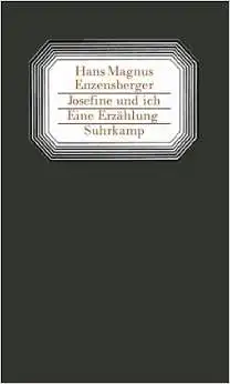Enzensberger, Hans Magnus: Josefine und ich, Eine Erzählung. 