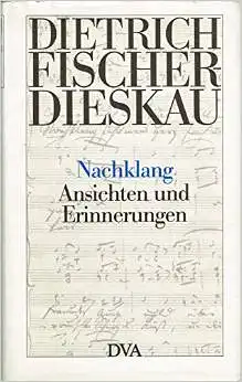Fischer-Dieskau, Dietrich: Nachklang, Ansichten und Erinnerungen. 