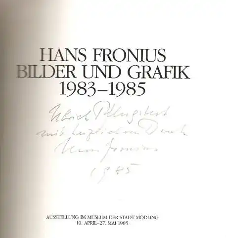 Fronius, Hans: Bilder und Grafik 1983-85, Ausstellung im Museum der Stadt Mödling 10. April bis 27. Mai 1985. 