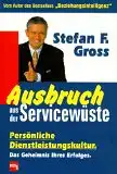 Gross, Stefan F: Ausbruch aus der Servicewüste, Persönliche Dienstleistungskultur.  Das Geheimnis Ihres Erfolgs. 