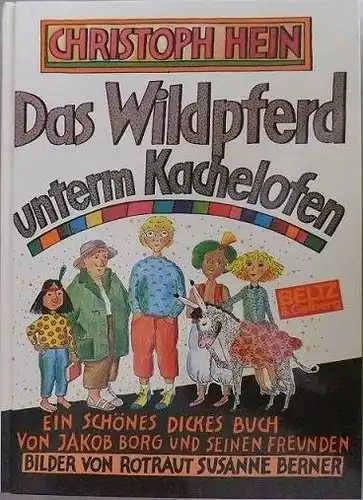 Hein, Christoph: Das Wildpferd unterm Kachelofen, Ein schönes dickes Buch von Jakob Borg und seinen Freunden. 