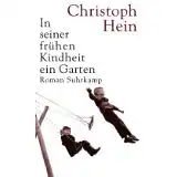 Hein, Christoph: In seiner frühen Kindheit ein Garten, Roman. 