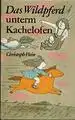 Hein, Christoph und Manfred (Illustrator) Bofinger: Das Wildpferd unterm Kachelofen, Ein schönes dickes Buch von Jakob Borg und seinen Freunden. 