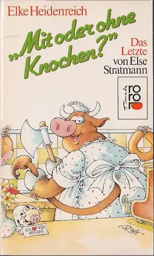 Heidenreich, Elke: Mit oder ohne Knochen?, Das Letzte von Else Stratmann. rororo tomate 5829. 
