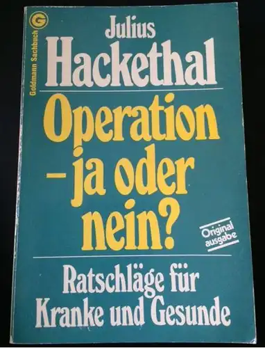 Hackethal, Julius: Operation - ja oder nein?, Ratschläge für Kranke und Gesunde - Goldmann Sachbuch 11295. 