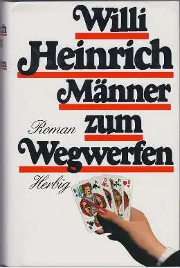 Heinrich, Willi: Männer zum Wegwerfen, Roman. 