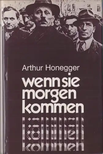 Honegger, Arthur: Wenn sie morgen kommen, Roman. 