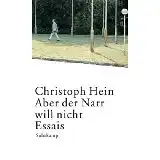 Hein, Christoph: Aber der Narr will nicht, Essais. 