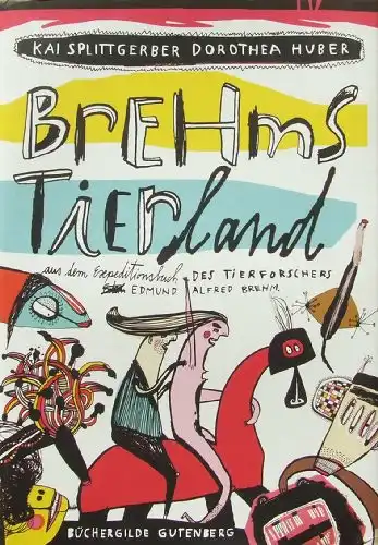 Splittgerber, Kai und Dorothea Huber: Brehms Tierland, aus dem Expeditionsbuch des Tierfroschers Edmund Alfred Brehm. 