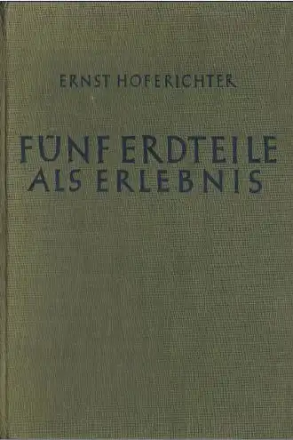 Hoferichter, Ernst: Fünf Erdteile als Erlebnis, Mit einem Nachwort von Professor Dr. h. c. Hanns Ludwig Held. 