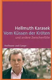 Karasek, Hellmuth: Vom Küssen der Kröten, Und andere Zwischenfälle. 