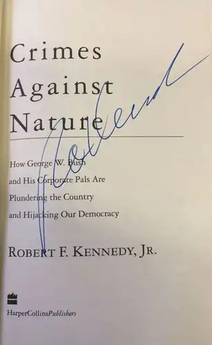 Kennedy, Jr., Robert F: Crimes against Nature, How George W. Bush and his corporate pals are plundering the country and hijacking our democracy. 