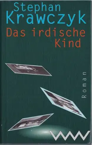 Krawczyk, Stephan: Das irdische Kind, Roman. 