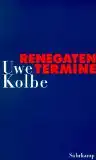 Kolbe, Uwe: Renegatentermine, 30 Versuche, die eigene Erfahrung zu behaupten. 