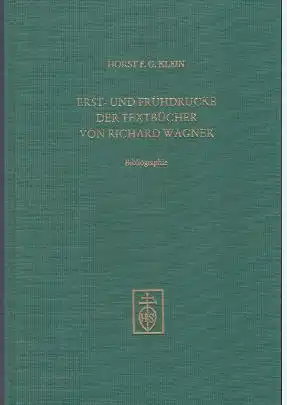 Klein, Horst F. G: Erst- und Frühdrucke der Textbücher von Richard Wagner, Bibliographie. Musikbibliographische Arbeiten. Herausgegeben von Rudolf Elvers. Band 4. 