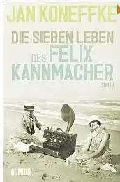 Koneffke, Jan: Die sieben Leben des Felix Kannmacher, Roman. 