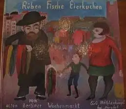 Mühlenhaupt, Kurt: Rüben Fische Eierkuchen, Ein Bilderbuch vom alten Berliner Wochenmarkt von Curt Mühlenhaupt. 