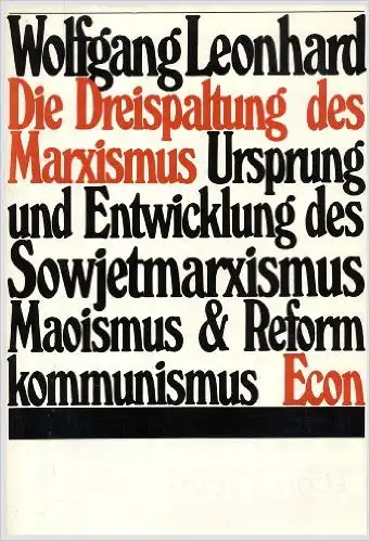 Leonhard, Wolfgang: Die Dreispaltung des Merxismus, Ursprung und Enwticklung des Sowjetmarxismus, Maoismus & Reformkommunismus. 