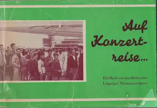 List, Horst: Auf Konzertreise, Ein Buch von den Reisen des Leipziger Thomaerchores. 