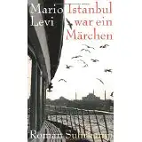 Levi, Mario: Istanbul war ein Märchen, Roman. 