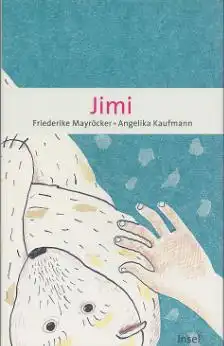 Mayröcker, Friederike und Angelika (Illustratorin) Kaufmann: Jimi. 