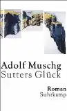 Muschg, Adolf: Sutters Glück, Roman. 