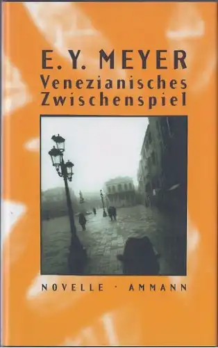 Meyer, E. Y: Venezianisches Zwischenspiel, Novelle. 