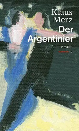 Merz, Klaus: Der Argentinier, Novelle. Haymon tb 217. 