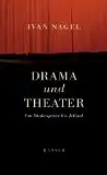 Nagel, Ivan: Drama und Theater, Von Shakespeare bis Jelinek. 