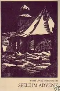 Opitz-Hindemith, Luise: Seele im Advent, Ein Frauenleben im Lichte der vier Adventssonntage. Den Menschen, die noch Kind in ihrer Seele sind, zugeeignet von Luise Opitz-Hindemith. 