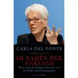Del Ponte, Carla und Chuck Sudetic: Im Namen der Anklage, Meine Jagd auf Kriegsverbrecher und die Suche nach Gerechtigkeit. 