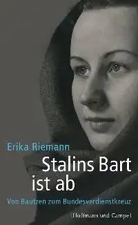 Riemann, Erika: Stalins Bart ist ab, Von Bautzen zum Bundesverdienstkreuz. 