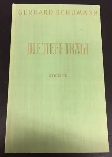 Schumann, Gerhard: Die Tiefe trägt, Gedichte. 