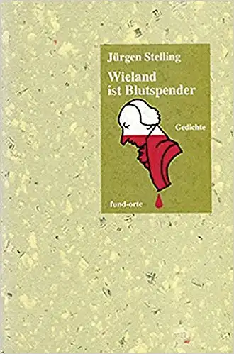Stelling, Jürgen: Wieland ist Blutspender, Gedichte. Herausgegeben von Werner Bucher und Ueli Schenker, fund-orte, 4. 