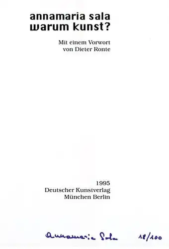 Sala, Annamaria und Dieter (Vorwort) Ronte: Warum Kunst?, Vorwort von Dieter Ronte. Künstleredition. Text deutsch und englisch. 