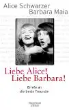 Schwarzer, Alice und Barbara Maia: Liebe Alice! Liebe Barbara!, Briefe an die beste Freundin. 