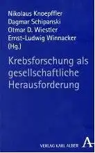 Knoepffler, Nikolaus (Hrsg.), Dagmar (Hrsg.) Schipanski Otmar D. (Hrsg.) Wiestler u. a: Krebsforschung als gesellschaftliche Herausforderung, Unter Mitarbeit von Antje Klemm und Christiane Burmeister. 