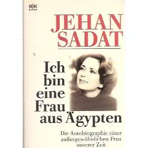 Sadat, Jehan: Ich bin eine Frau aus Ãgypten, Die Autobiographie einer aussergewöhnlichen Frau unserer Zeit. Heyne allgemeine Reihe - Nr. 8196. 