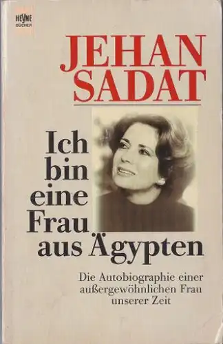 Sadat, Jehan: Ich bin eine Frau aus Ãgypten, Die Autobiographie einer aussergewöhnlichen Frau unserer Zeit. Heyne allgemeine Reihe - Nr. 8196. 
