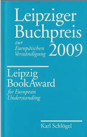 Kucharski-Huniat, Susanne (Hrsg.): Leipziger Buchpreis zur europäischen Verständigung 2009 - Leipzig BookAward for European Understanding, Verleihung im Rahmen der Leipziger Buchmesse am 11. März 2009 im Gewandhaus zu Leipzig. 
