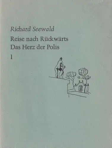 Seewald, Richard: Reise nach Rückwärts. Das Herz der Polis, Reie der Bayrischen Akasdemie der Schönen Künste. 