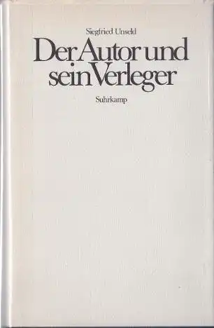 Unseld, Siegfried: Der Autor und sein Verleger, Vorlesungen in Mainz und Austin. 
